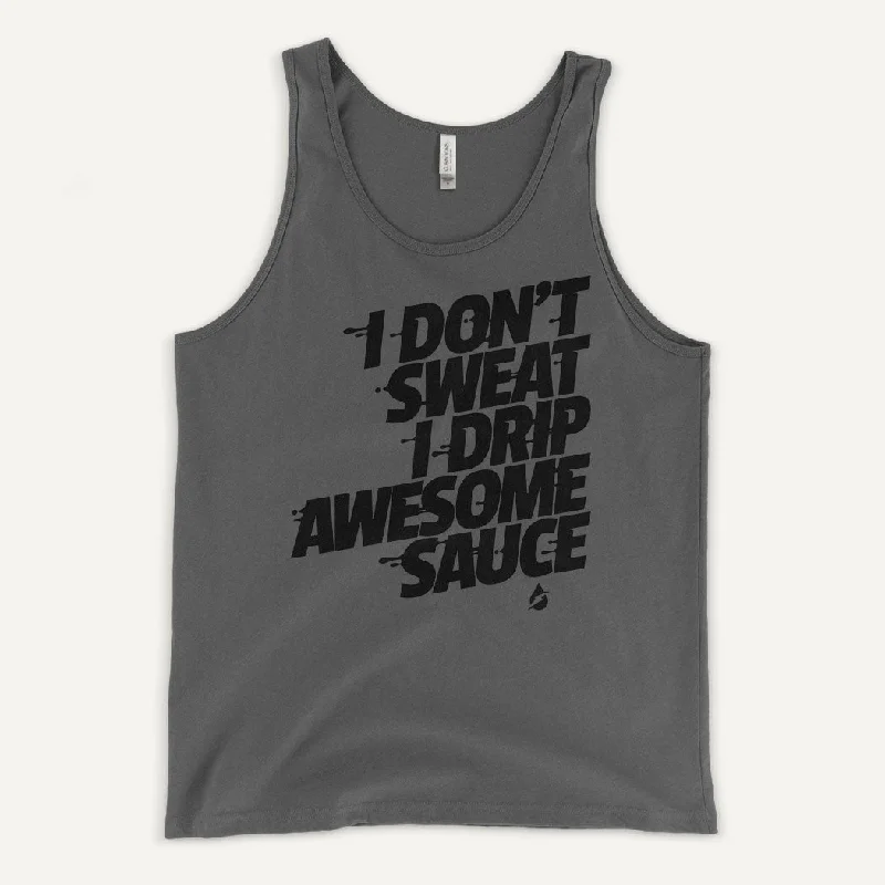 Crazy Deals I Don't Sweat I Drip Awesome Sauce Men's Tank Top